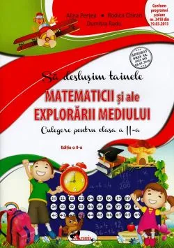 Sa deslusim tainele matematicii si ale explorarii mediului - Clasa 2 - Culegere de Rodica Chiran