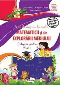 Sa deslusim tainele matematicii si ale explorarii mediului. Culegere pentru clasa I de Alina Pertea
