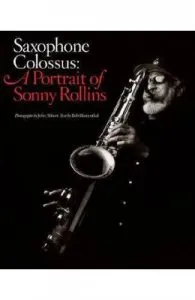 Saxophone Colossus: A Portrait of Sonny Rollins de Bob Blumenthal