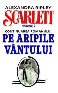 Scarlett (continuarea romanului Pe Aripile Vântului) Vol. 2 de Alexandra Ripley