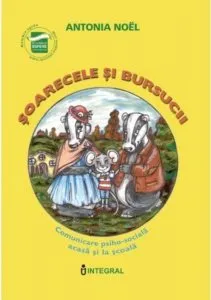Soarecele si bursucii. Comunicare psiho-sociala acasa si la scoala de Antonia Noel