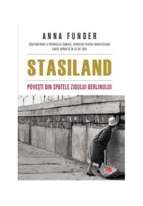 Stasiland. Povești din spatele Zidului Berlinului (Carte pentru toți)