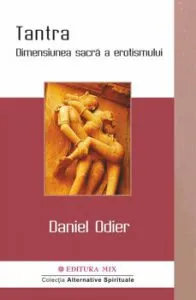 Tantra. Dimensiunea sacra a erotismului de Daniel Odier