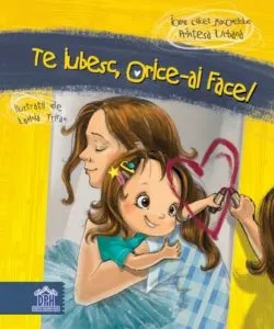 Te iubesc, orice-ai face! de Ioana Chicet-Macoveiciuc