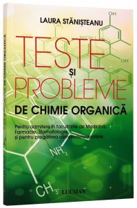 Teste si probleme de chimie organica. Pentru admiterea in facultatile de Medicina, Farmacie si Stomatologie si pentru pregatirea olimpiadelor scolare