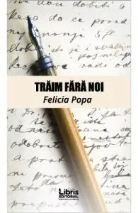 Traim fara noi de Felicia Popa