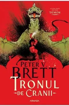 Tronul de Cranii. Seria Demon Vol.4 de Peter V. Brett