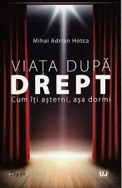 Viata dupa drept. Cum iti asterni, asa dormi de Mihai Adrian Hotca