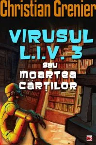 Virusul L.I.V. 3 sau moartea cartilor de Christian Grenier