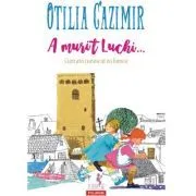 A murit Luchi... Cum am cunoscut eu lumea (editia 2023) de Otilia Cazimir