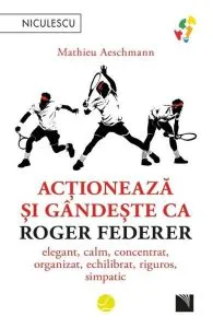 Actioneaza si gandeste ca Roger Federer de Mathieu Aeschmann