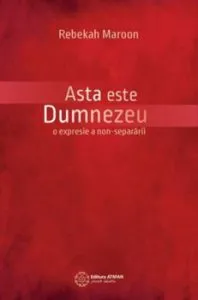 Asta este Dumnezeu. O expresie a non-separarii de Rebekah Maroon