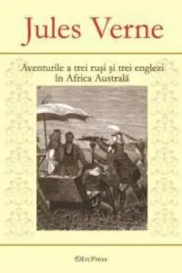 Aventurile celor trei rusi si trei englezi in Africa Australa de Jules Verne