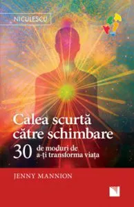 Calea scurta catre schimbare. 30 de moduri de a-ti transforma viata de Jenny Mannion