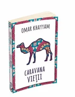 Caravana vietii - 500 de catrene de Omar Khayyam
