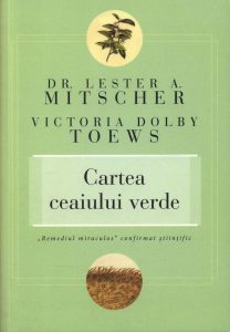 Cartea ceaiului verde. Remediul miraculos confirmat stiintific