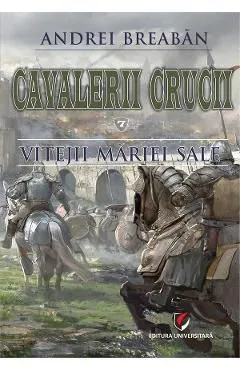 Cavalerii Crucii Vol.7: Vitejii Mariei Sale de Andrei Breaban