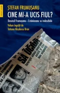 Cine mi-a ucis fiul? Dosarul Frumusanu-Crainiceanu se redeschide de Stefan Frumusanu