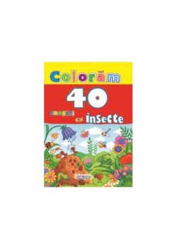 Colorăm. 40 imagini cu insecte