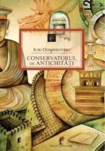 Conservatorul de antichitati de Iuri Dombrovski