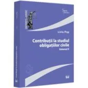Contributii la studiul obligatiilor civile. Volumul 2 de Liviu Pop