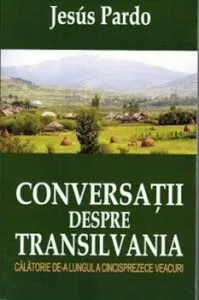 Conversatii despre Transilvania de Jesus Pardo