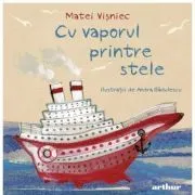 Cu vaporul printre stele. Editie cartonata de Matei Visniec