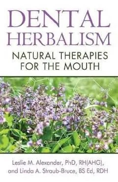 Dental Herbalism: Natural Therapies for the Mouth