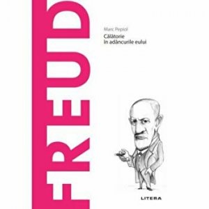 Descopera filosofia. Freud. Calatorie in adancurile eului