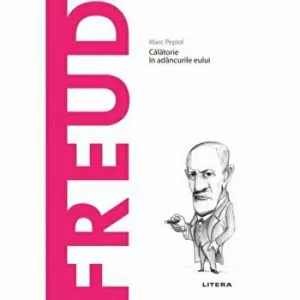 Descopera filosofia. Freud. Calatorie in adancurile eului de Marc Pepiol