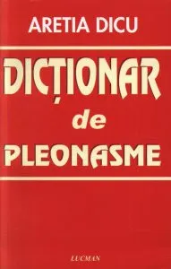 Dictionar de pleonasme de Aretia Dicu