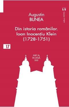 Din istoria romanilor. Episcopul Ioan Inocentiu Klein (1728-1751)