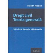 Drept civil. Teoria generala Volumul 2 Teoria drepturilor subiective civile