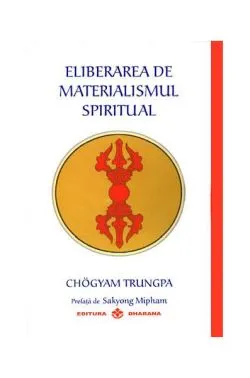 Eliberarea de materialismul spiritual de Choegyam Trungpa