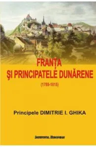 Franta si Principatele Dunarene de Dimitrie I. Ghika