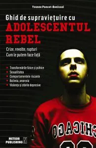 Ghid de supravieţuire cu adolescentul rebel de Yvonne Poncet-Bonissol