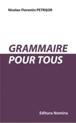 Grammaire pour tous. Sinteze de Nicolae-Florentin Petrisor