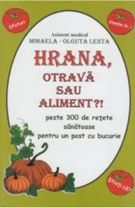 Hrana, Otrava sau aliment? de Mihaela Olguta Lenta