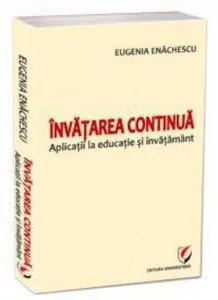 Invatarea continua. Aplicatii la educatie si invatamant de Eugenia Enachescu