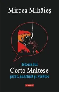 Istoria lui Corto Maltese: pirat, anarhist si visator de Mircea Mihaies