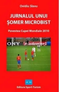 Jurnalul unui somer microbist. Povestea Cupei Mondiale 2010 de Ovidiu Slavu