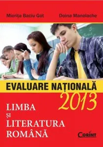 Limba si literatura romana. Evaluare nationala 2013 de Miorita Baciu Got
