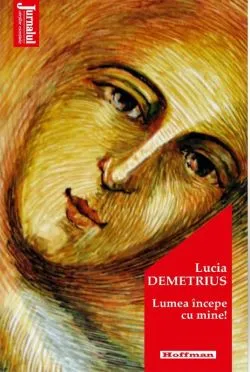 Lumea incepe cu mine de Lucia Demetrius
