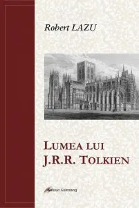 Lumea lui J.R.R. Tolkein de Robert Lazu