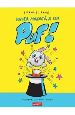 Lumea magica a lui Puf! Aventuri intr-un joben de Emanuel Pavel