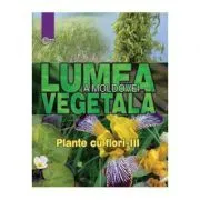 Lumea vegetala a Moldovei. Volumul 4. Plante cu flori III de Alexandru Ciubotaru