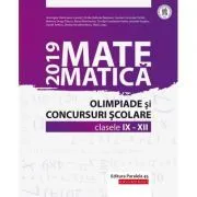 Matematica. Olimpiade si concursuri scolare 2019. Clasele 9-12 de DRAGA-TATUCU Mariana
