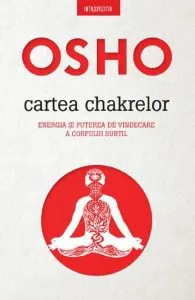 Osho. Cartea chakrelor. Energia şi puterea de vindecare a corpului subtil