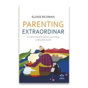 Parenting extraordinar: Un ghid esențial pentru parenting și educație acasă de Eloise Rickman