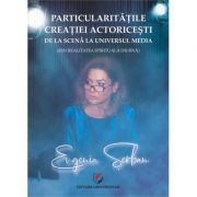 Particularitatile creatiei actoricesti de la scena la universul media (in realitatea spirituala diurna)